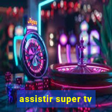 assistir super tv